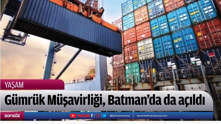 Gümrük Müşavirliği, Batman’da da açıldı